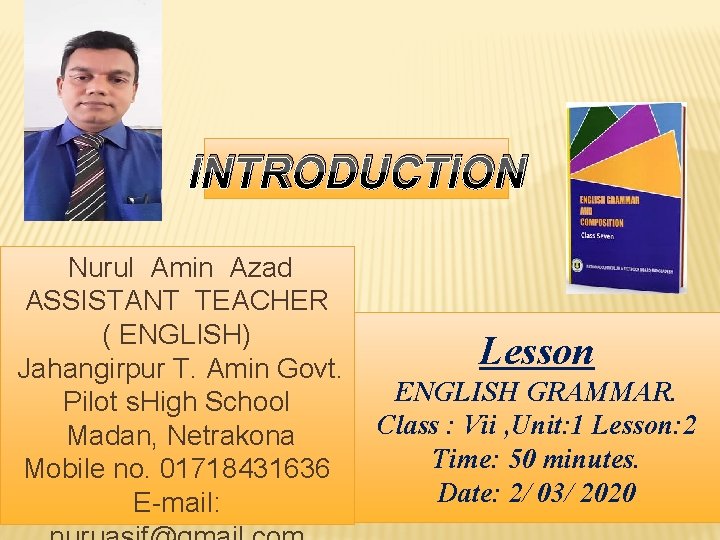 INTRODUCTION Nurul Amin Azad ASSISTANT TEACHER ( ENGLISH) Jahangirpur T. Amin Govt. Pilot s.