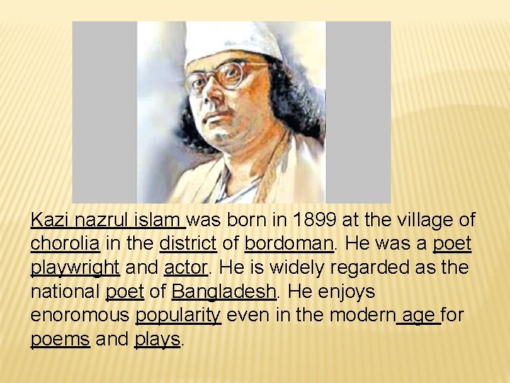 Kazi nazrul islam was born in 1899 at the village of chorolia in the
