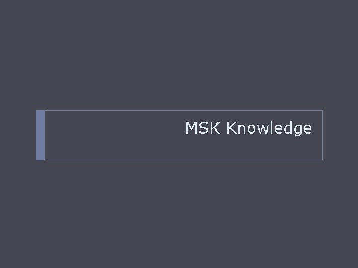MSK Knowledge 
