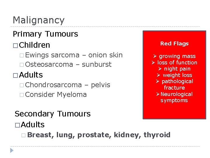 Malignancy Primary Tumours � Children � Ewings sarcoma – onion skin � Osteosarcoma –