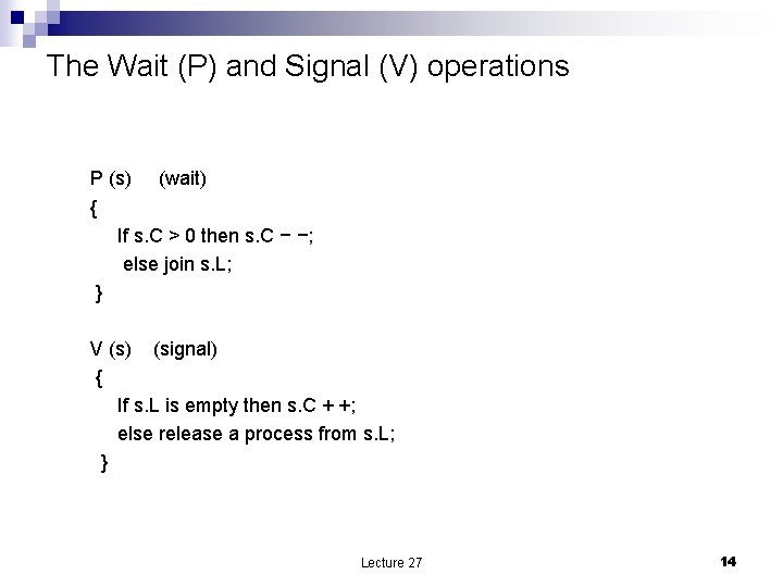 The Wait (P) and Signal (V) operations P (s) (wait) { If s. C