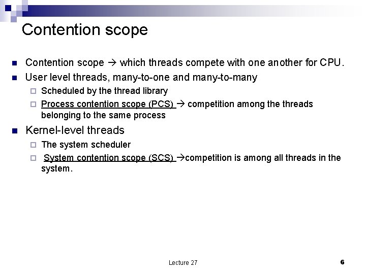 Contention scope n n Contention scope which threads compete with one another for CPU.