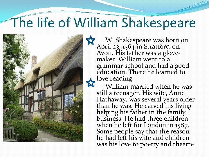 The life of William Shakespeare W. Shakespeare was born on April 23, 1564 in