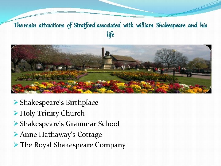 The main attractions of Stratford associated with william Shakespeare and his life Ø Shakespeare's