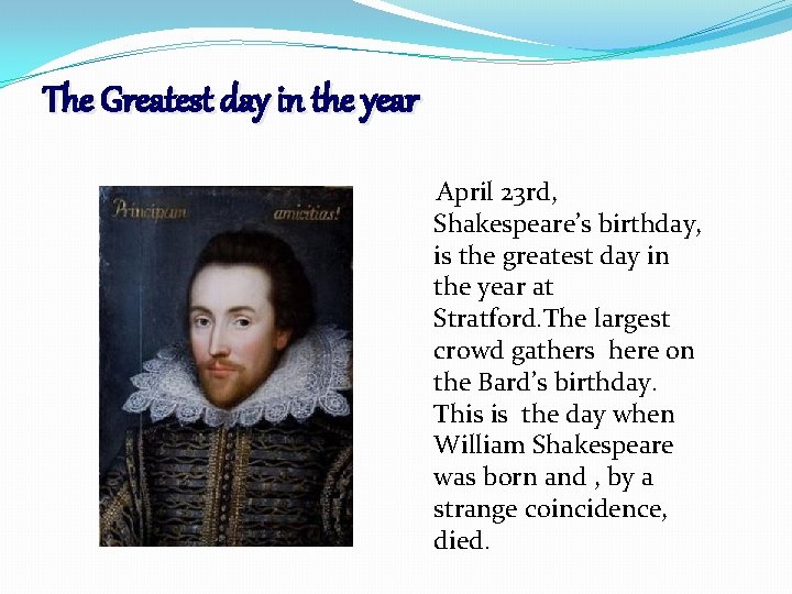 The Greatest day in the year April 23 rd, Shakespeare’s birthday, is the greatest