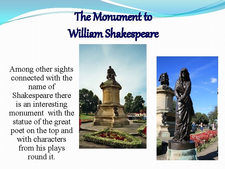 The Monument to William Shakespeare Among other sights connected with the name of Shakespeare