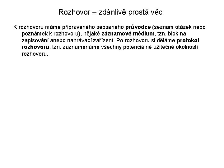 Rozhovor – zdánlivě prostá věc K rozhovoru máme připraveného sepsaného průvodce (seznam otázek nebo