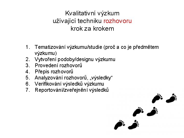 Kvalitativní výzkum užívající techniku rozhovoru krok za krokem 1. Tematizování výzkumu/studie (proč a co