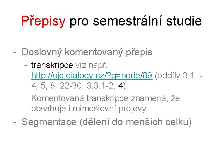 Přepisy pro semestrální studie - Doslovný komentovaný přepis - transkripce viz např. http: //ujc.
