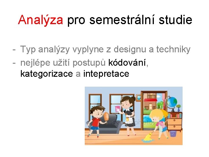 Analýza pro semestrální studie - Typ analýzy vyplyne z designu a techniky - nejlépe