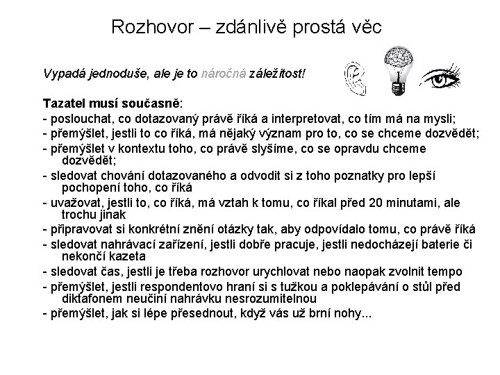 Rozhovor – zdánlivě prostá věc Vypadá jednoduše, ale je to náročná záležitost! Tazatel musí