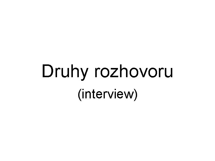 Druhy rozhovoru (interview) 