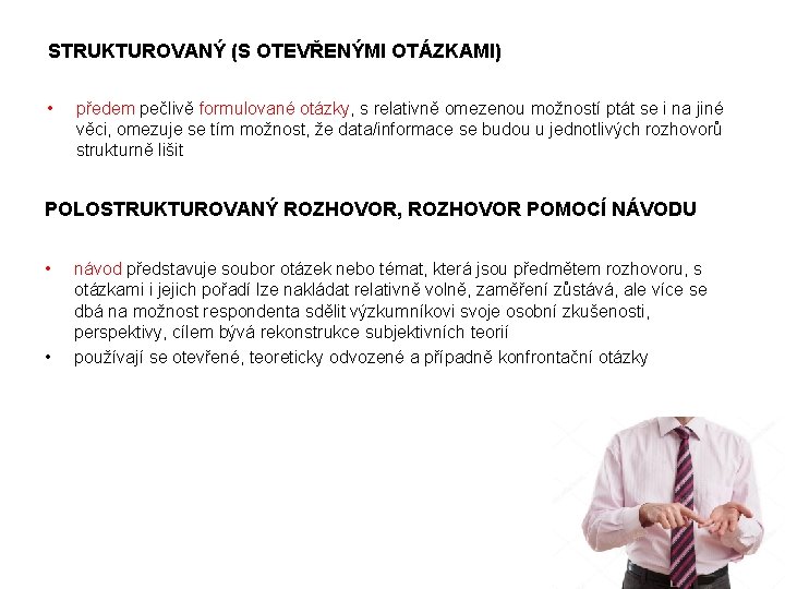 STRUKTUROVANÝ (S OTEVŘENÝMI OTÁZKAMI) • předem pečlivě formulované otázky, s relativně omezenou možností ptát