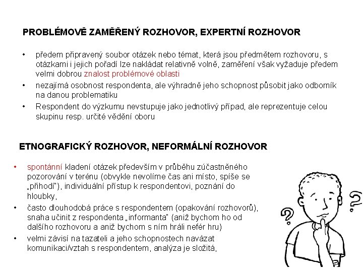 PROBLÉMOVĚ ZAMĚŘENÝ ROZHOVOR, EXPERTNÍ ROZHOVOR • • • předem připravený soubor otázek nebo témat,