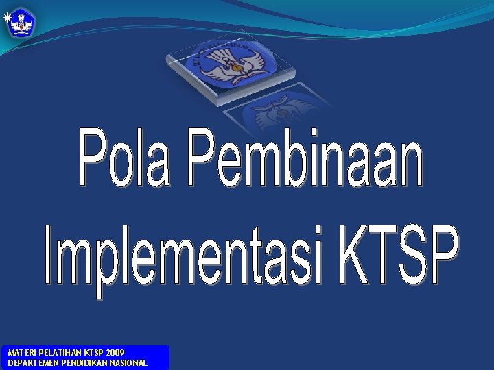 MATERI PELATIHAN KTSP 2009 DEPARTEMEN PENDIDIKAN NASIONAL 