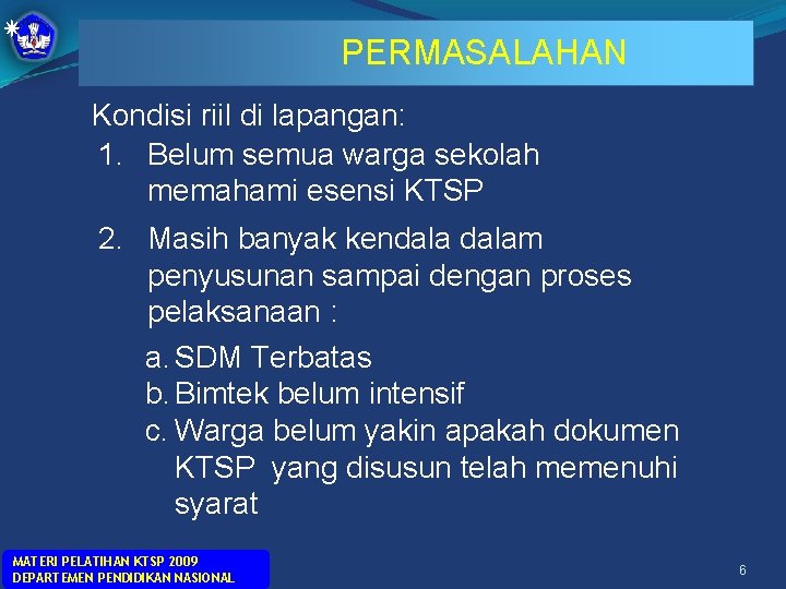 PERMASALAHAN Kondisi riil di lapangan: 1. Belum semua warga sekolah memahami esensi KTSP 2.