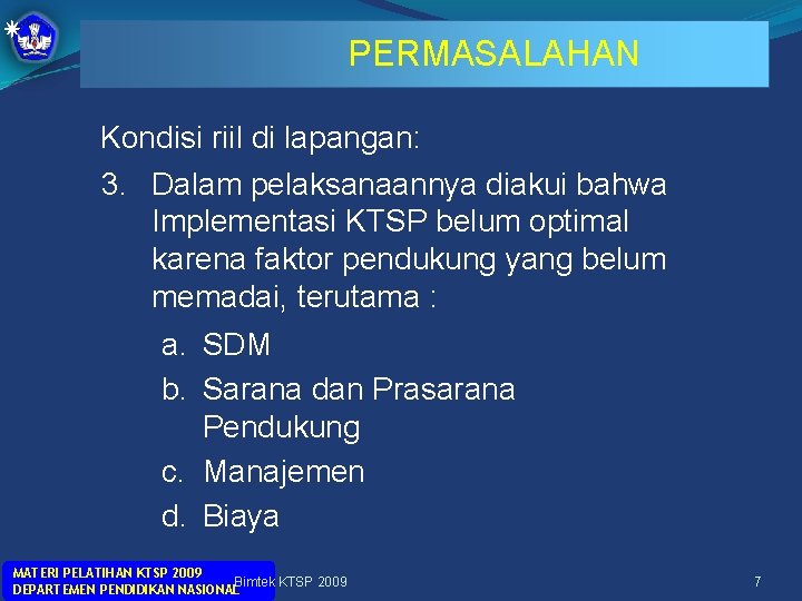 PERMASALAHAN Kondisi riil di lapangan: 3. Dalam pelaksanaannya diakui bahwa Implementasi KTSP belum optimal