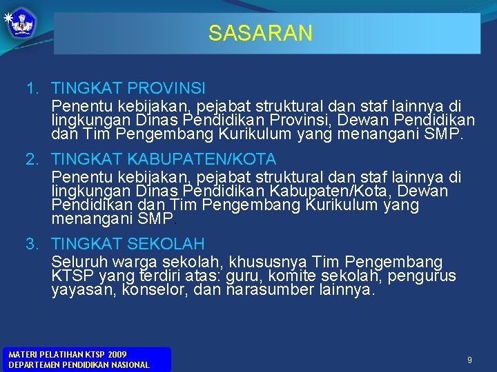 SASARAN 1. TINGKAT PROVINSI Penentu kebijakan, pejabat struktural dan staf lainnya di lingkungan Dinas