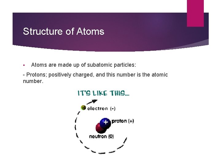 Structure of Atoms § Atoms are made up of subatomic particles: - Protons; positively