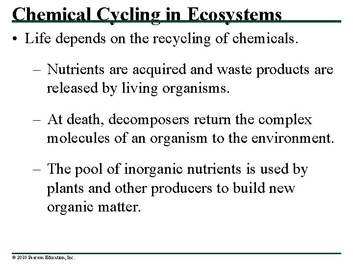 Chemical Cycling in Ecosystems • Life depends on the recycling of chemicals. – Nutrients