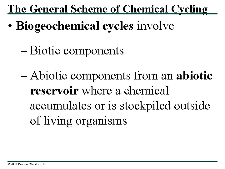 The General Scheme of Chemical Cycling • Biogeochemical cycles involve – Biotic components –