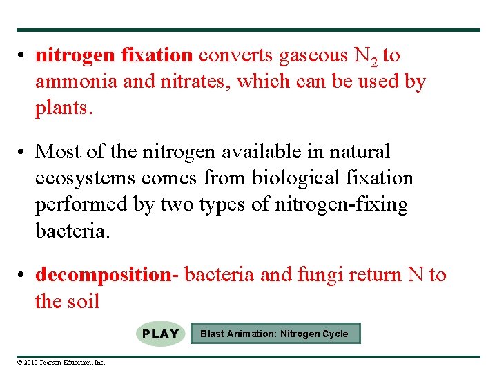  • nitrogen fixation converts gaseous N 2 to ammonia and nitrates, which can