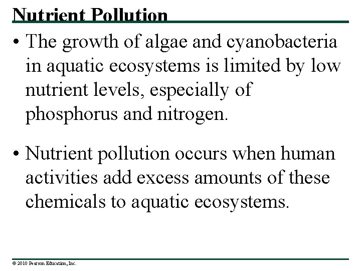 Nutrient Pollution • The growth of algae and cyanobacteria in aquatic ecosystems is limited