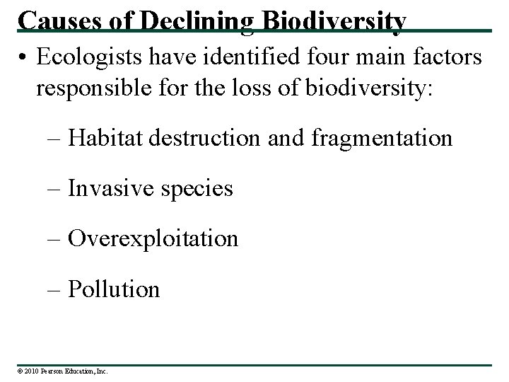 Causes of Declining Biodiversity • Ecologists have identified four main factors responsible for the