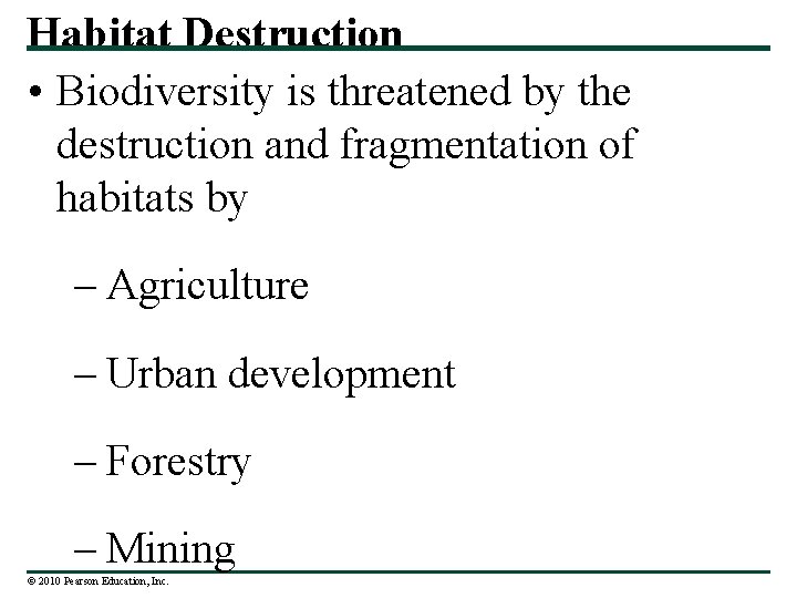 Habitat Destruction • Biodiversity is threatened by the destruction and fragmentation of habitats by