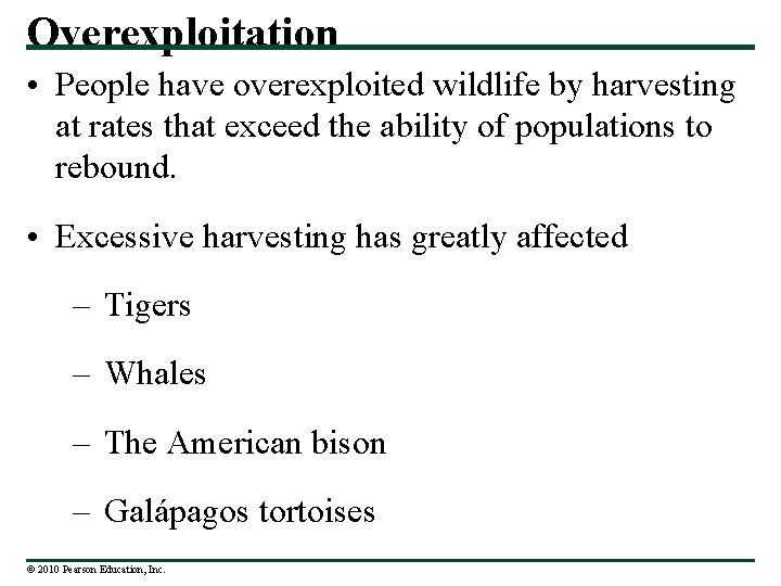 Overexploitation • People have overexploited wildlife by harvesting at rates that exceed the ability