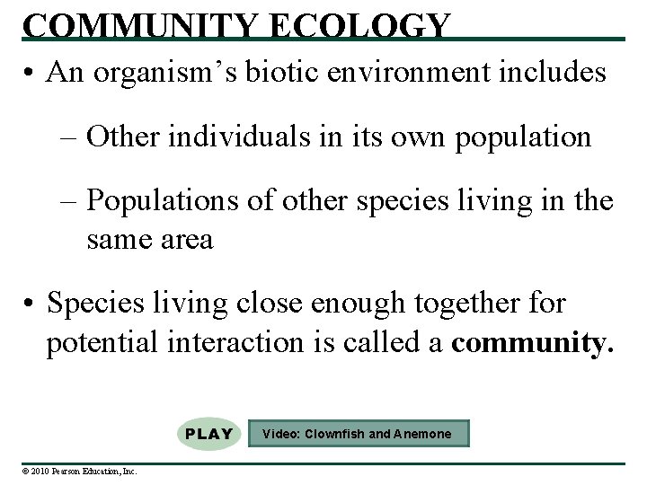 COMMUNITY ECOLOGY • An organism’s biotic environment includes – Other individuals in its own