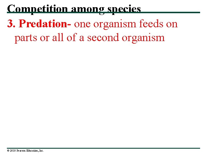 Competition among species 3. Predation- one organism feeds on parts or all of a