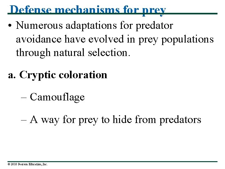 Defense mechanisms for prey • Numerous adaptations for predator avoidance have evolved in prey
