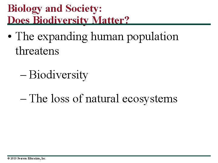 Biology and Society: Does Biodiversity Matter? • The expanding human population threatens – Biodiversity