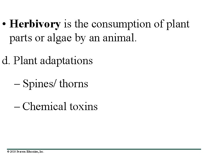  • Herbivory is the consumption of plant parts or algae by an animal.