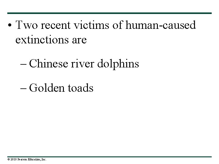  • Two recent victims of human-caused extinctions are – Chinese river dolphins –