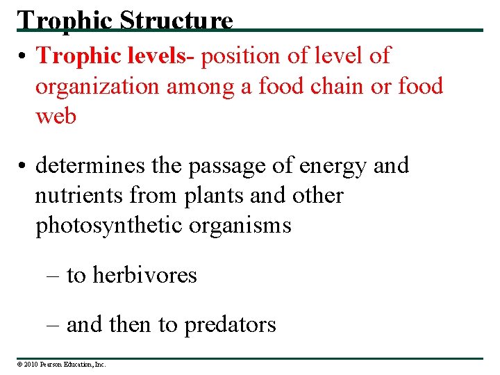 Trophic Structure • Trophic levels- position of level of organization among a food chain