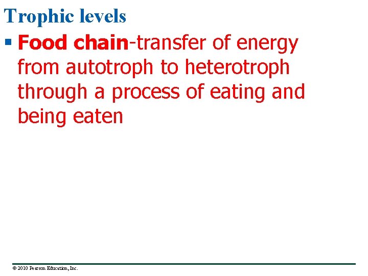 Trophic levels § Food chain-transfer of energy from autotroph to heterotroph through a process