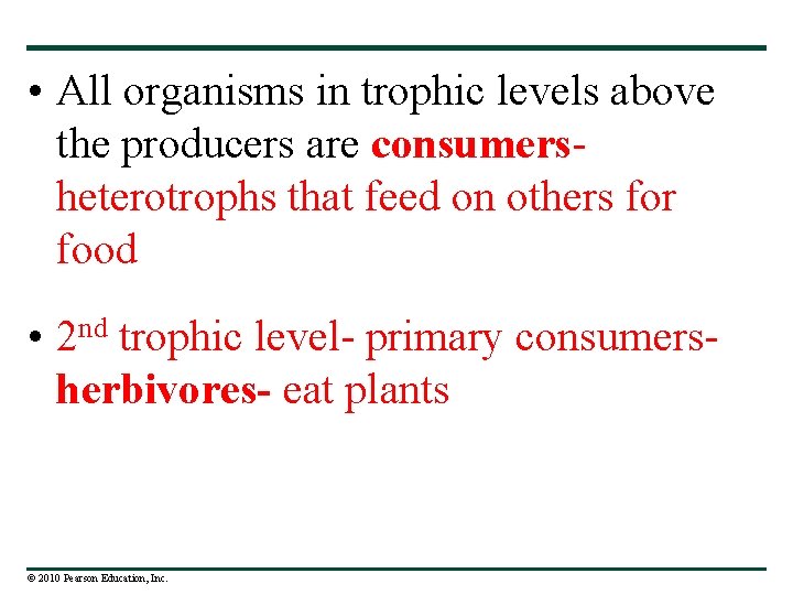  • All organisms in trophic levels above the producers are consumersheterotrophs that feed
