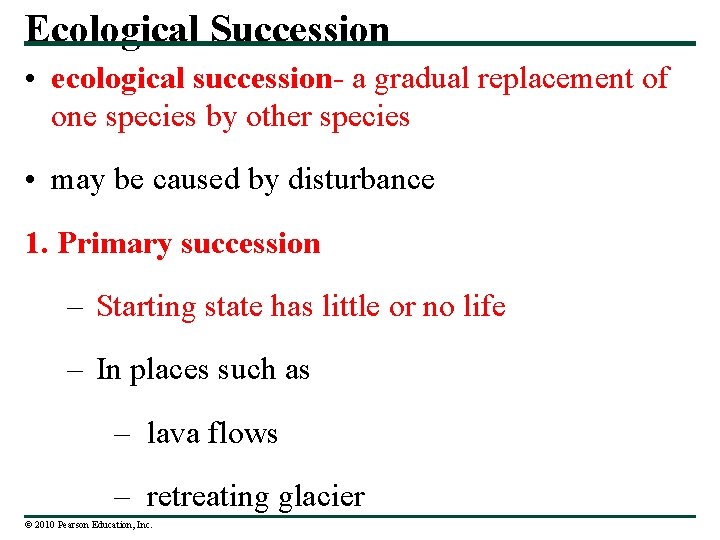 Ecological Succession • ecological succession- a gradual replacement of one species by other species