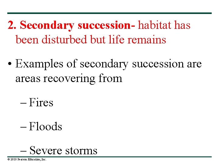 2. Secondary succession- habitat has been disturbed but life remains • Examples of secondary