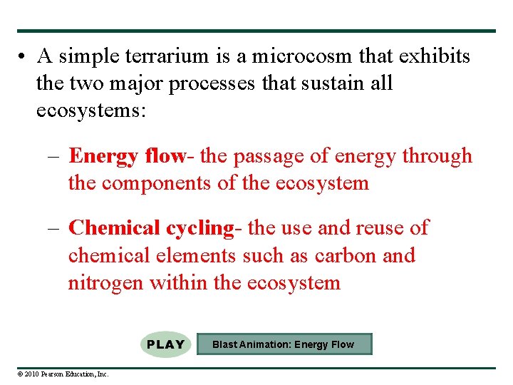  • A simple terrarium is a microcosm that exhibits the two major processes