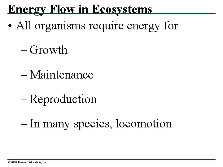 Energy Flow in Ecosystems • All organisms require energy for – Growth – Maintenance