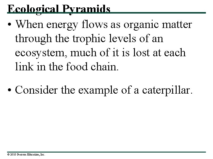 Ecological Pyramids • When energy flows as organic matter through the trophic levels of