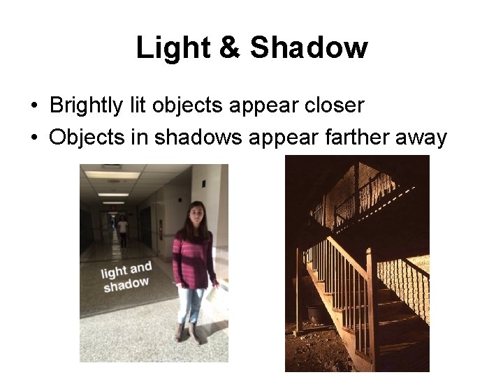 Light & Shadow • Brightly lit objects appear closer • Objects in shadows appear