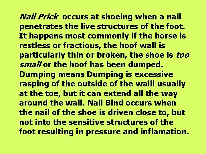 Nail Prick occurs at shoeing when a nail penetrates the live structures of the