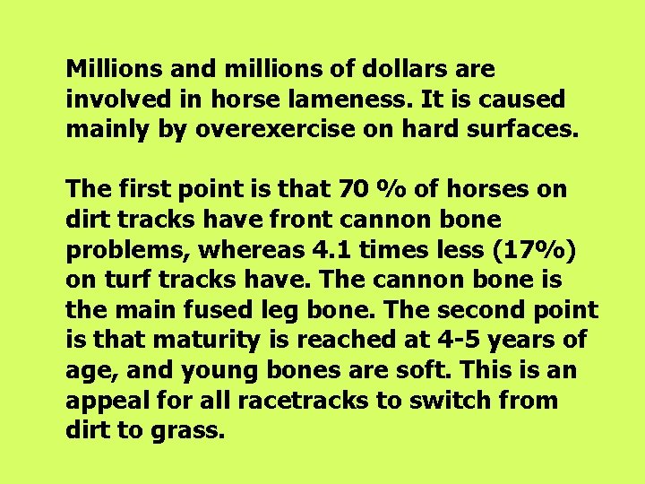 Millions and millions of dollars are involved in horse lameness. It is caused mainly