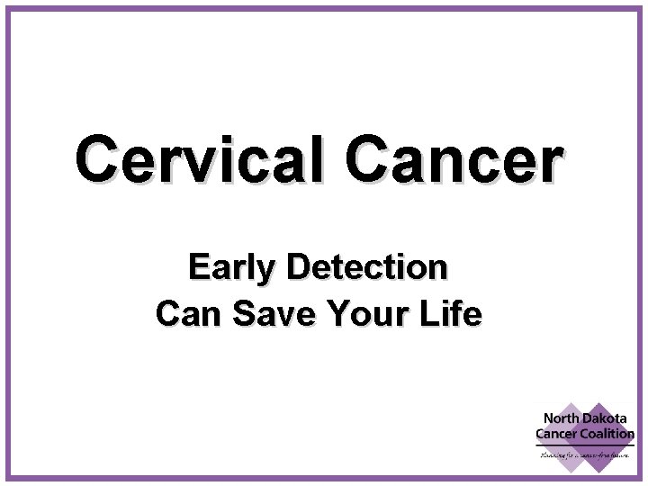 Cervical Cancer Early Detection Can Save Your Life 