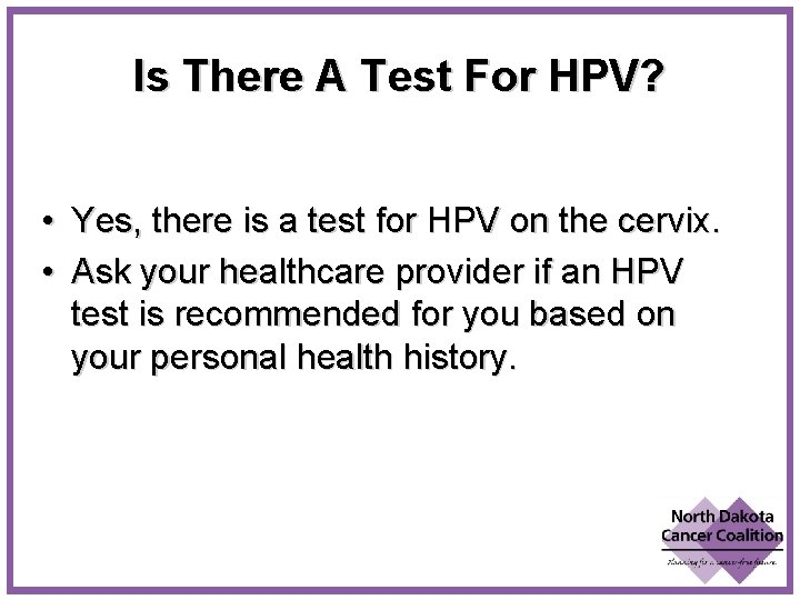 Is There A Test For HPV? • Yes, there is a test for HPV