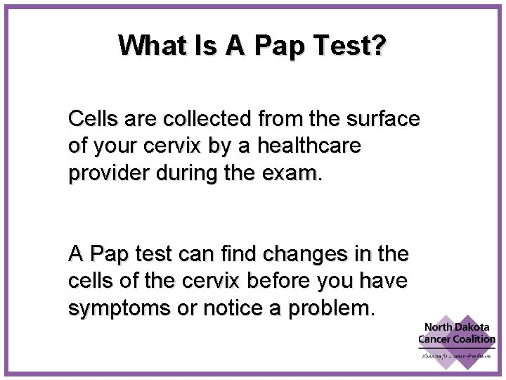 What Is A Pap Test? Cells are collected from the surface of your cervix